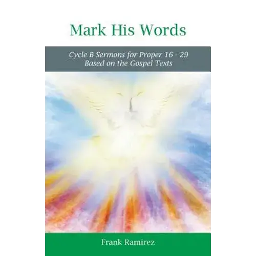 Mark His Word: Cycle B Sermons For Proper 16 - 29 Based On The Gospel Text - Paperback 1