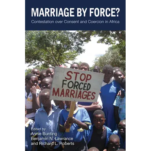 Marriage By Force?: Contestation Over Consent And Coercion In Africa - Paperback 1