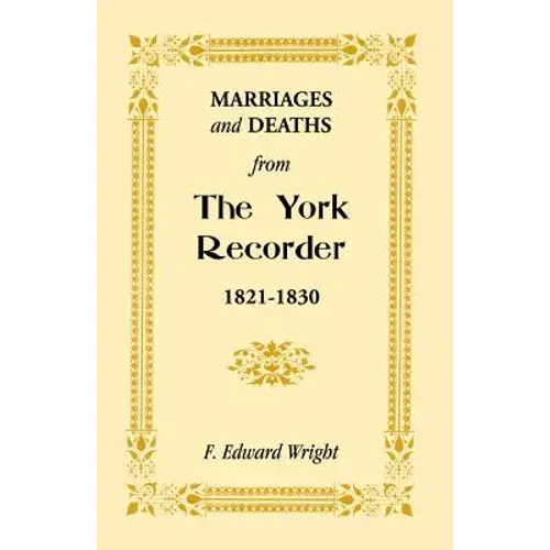 Marriages And Deaths From The York Recorder, 1821-1830 - Paperback 1