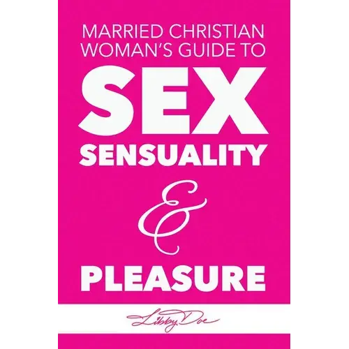 Married Christian Woman's Guide To Sex, Sensuality, & Pleasure - Paperback 1