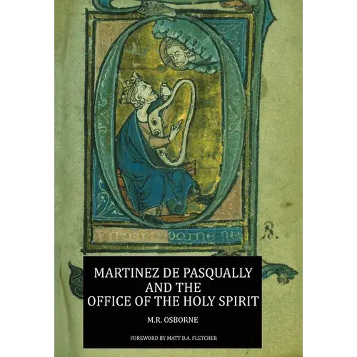 Martinez De Pasqually And The Office Of The Holy Spirit - Hardcover 1