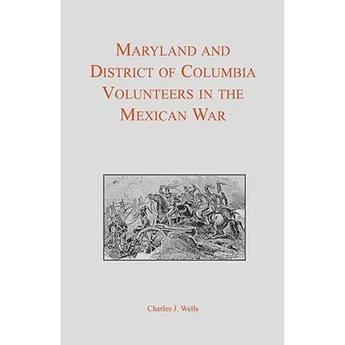 Maryland And District Of Columbia Volunteers In The Mexican War - Paperback 1