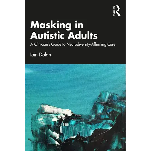 Masking In Autistic Adults: A Clinician's Guide To Neurodiversity-Affirming Care - Paperback 1