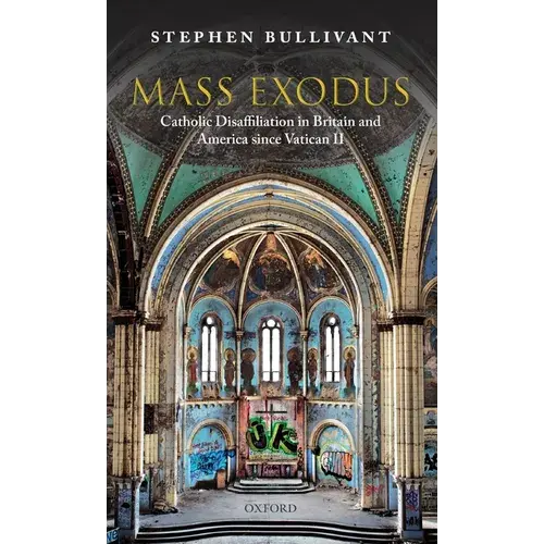 Mass Exodus: Catholic Disaffiliation In Britain And America Since Vatican Ii - Hardcover 1