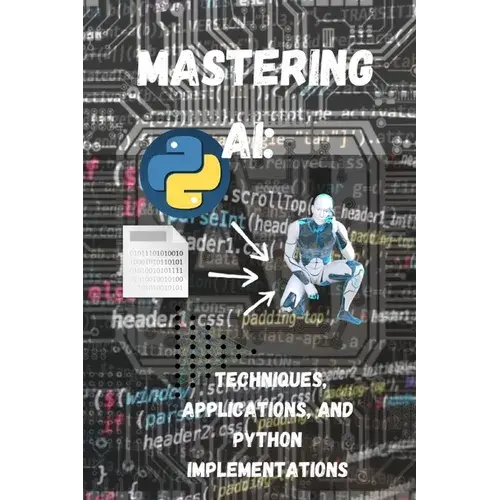 Mastering Ai Techniques, Applications, And Python Implementations - Paperback 1