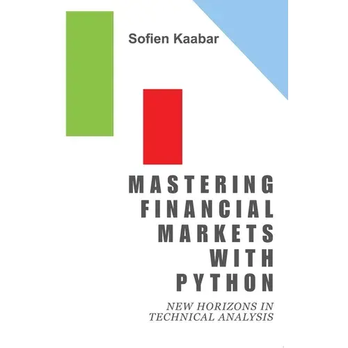 Mastering Financial Markets With Python: New Horizons In Technical Analysis - Paperback 1