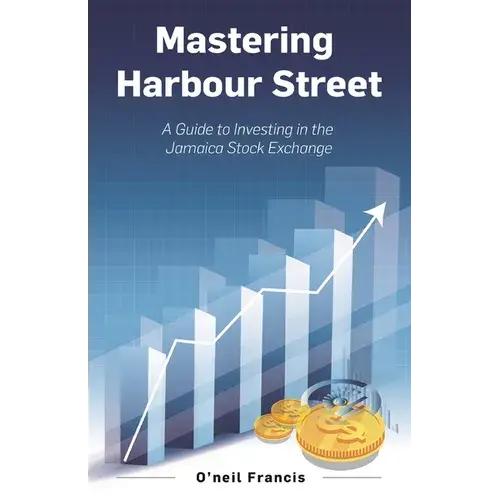 Mastering Harbour Street: A Guide To Investing In The Jamaica Stock Exchange - Paperback 1