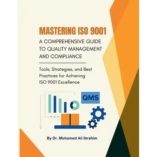 Mastering Iso 9001: Tools, Strategies, And Best Practices For Achieving Iso 9001 Excellence - Paperback 1