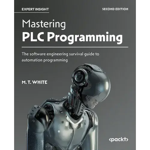 Mastering Plc Programming - Second Edition: The Software Engineering Survival Guide To Automation Programming - Paperback 1