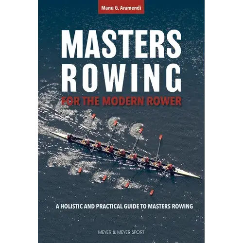 Masters Rowing For The Modern Rower: A Holistic And Practical Guide To Masters Rowing - Paperback 1