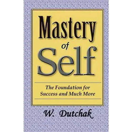 Mastery Of Self: The Foundation For Success And Much More - Paperback 1