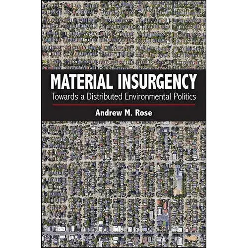 Material Insurgency: Towards A Distributed Environmental Politics - Hardcover 1