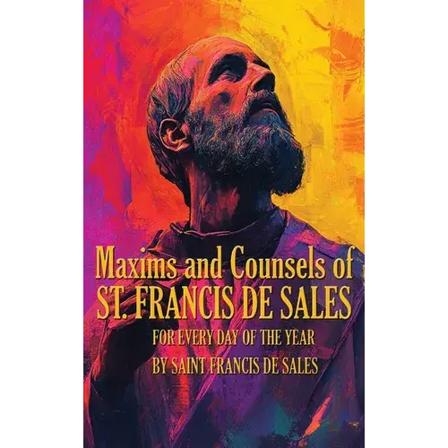 Maxims And Counsels Of Saint Francis De Sales: For Every Day Of The Year - Hardcover 1