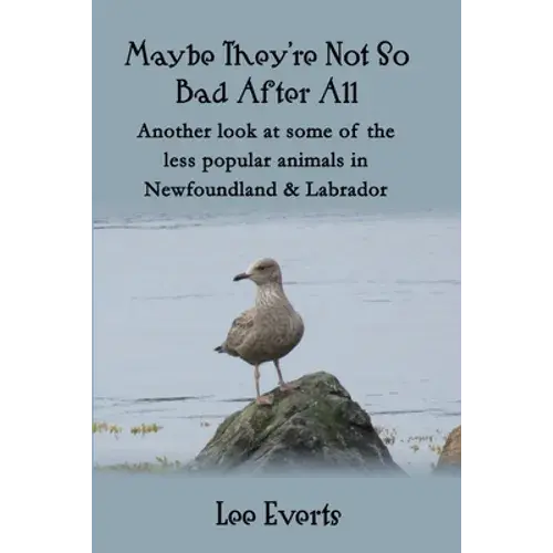 Maybe They're Not So Bad After All - Another Look At Some Of The Less Popular Animals In Newfoundland & Labrador - Paperback 1