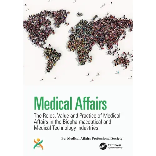 Medical Affairs: The Roles, Value And Practice Of Medical Affairs In The Biopharmaceutical And Medical Technology Industries - Paperback 1