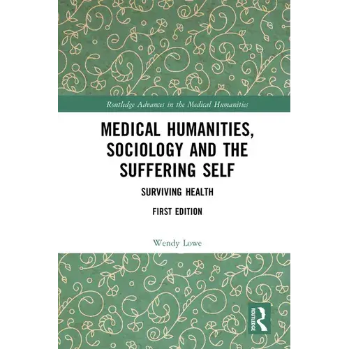 Medical Humanities, Sociology And The Suffering Self: Surviving Health - Paperback 1