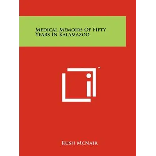 Medical Memoirs Of Fifty Years In Kalamazoo - Paperback 1