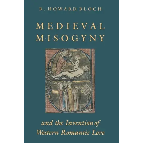 Medieval Misogyny And The Invention Of Western Romantic Love - Paperback 1