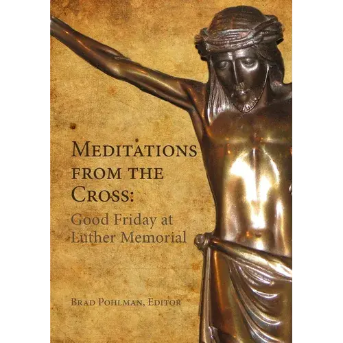 Meditations From The Cross: Good Friday At Luther Memorial - Paperback 1