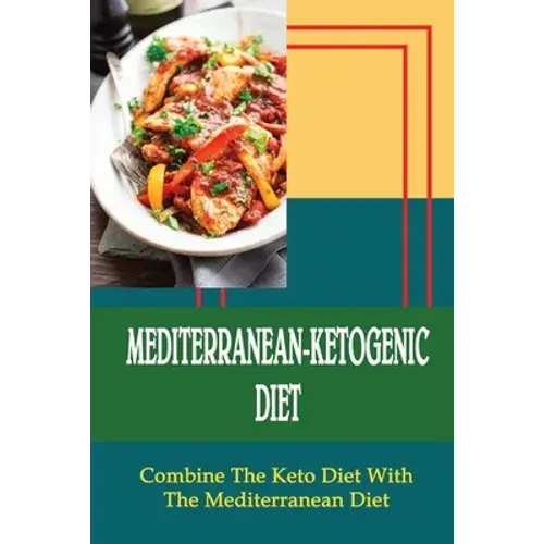 Mediterranean-Ketogenic Diet: Combine The Keto Diet With The Mediterranean Diet - Paperback 1