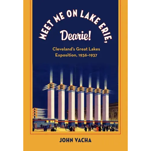 Meet Me On Lake Erie, Dearie!: Cleveland's Great Lakes Exposition, 1936-1937 - Paperback 1