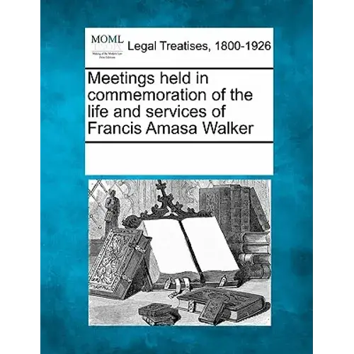 Meetings Held In Commemoration Of The Life And Services Of Francis Amasa Walker - Paperback 1