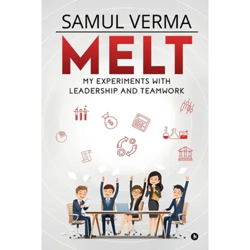 Melt: My Experiments With Leadership And Teamwork - Paperback 1