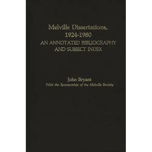 Melville Dissertations, 1924-1980: An Annotated Bibliography And Subject Index - Hardcover 1