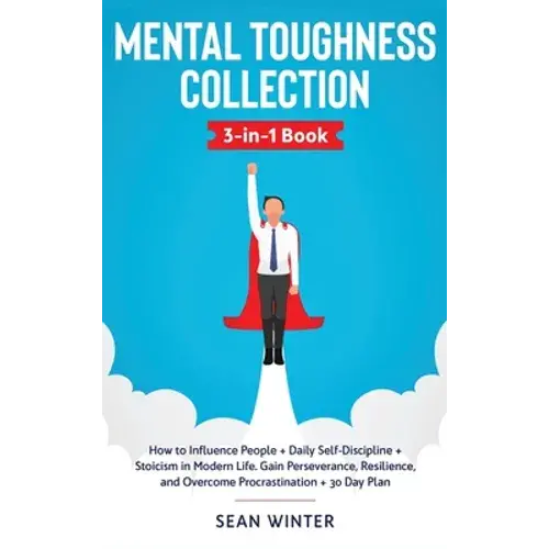 Mental Toughness Collection 3-In-1 Book: How To Influence People + Daily Self-Discipline + Stoicism In Modern Life. Gain Perseverance, Resilience, And - Hardcover 1