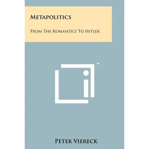 Metapolitics: From The Romantics To Hitler - Paperback 1