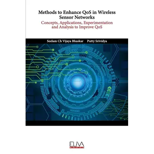Methods To Enhance Qos In Wireless Sensor Networks: Concepts, Applications, Experimentation And Analysis To Improve Qos - Paperback 1