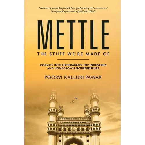 Mettle, The Stuff We're Made Of - Insights Into Hyderabad's Top Industries And Homegrown Entrepreneurs - Paperback 1