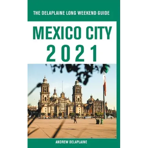 Mexico City - The Delaplaine 2021 Long Weekend Guide - Paperback 1