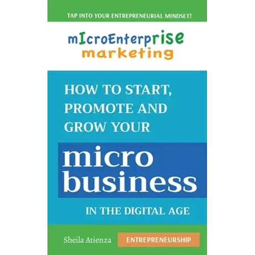 Micro Enterprise Marketing: How To Start, Promote And Grow Your Micro Business In The Digital Age - Paperback 1