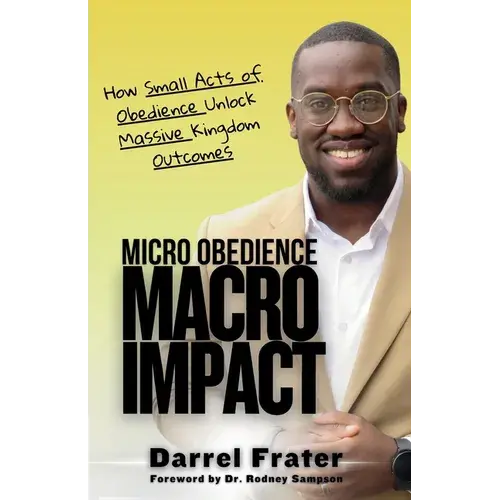 Micro Obedience, Macro Impact: How Small Acts Of Obedience Unlock Massive Kingdom Outcomes - Paperback 1