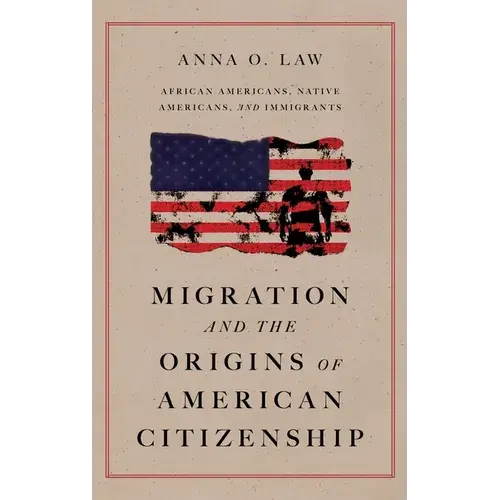 Migration And The Origins Of American Citizenship: African Americans, Native Americans, And Immigrants - Hardcover 1