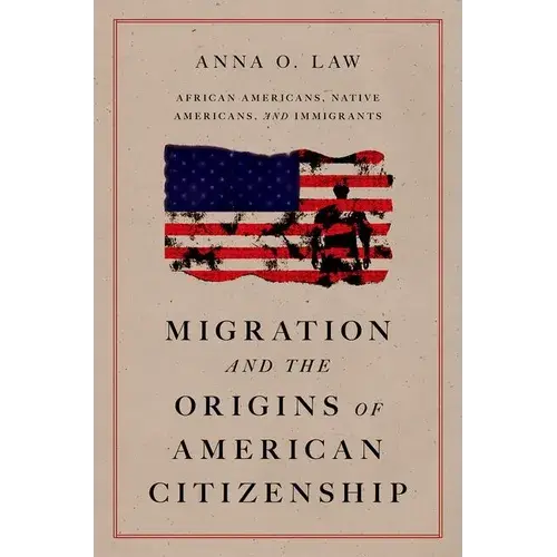 Migration And The Origins Of American Citizenship: African Americans, Native Americans, And Immigrants - Paperback 1