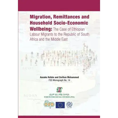 Migration, Remittances And Household Socio-Economic Wellbeing: The Case Of Ethiopian Labour Migrants To The Republic Of South Africa And The Middle Ea - Paperback 1