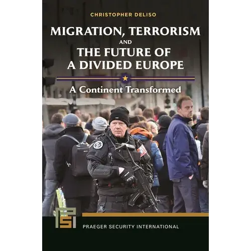 Migration, Terrorism, And The Future Of A Divided Europe: A Continent Transformed - Paperback 1