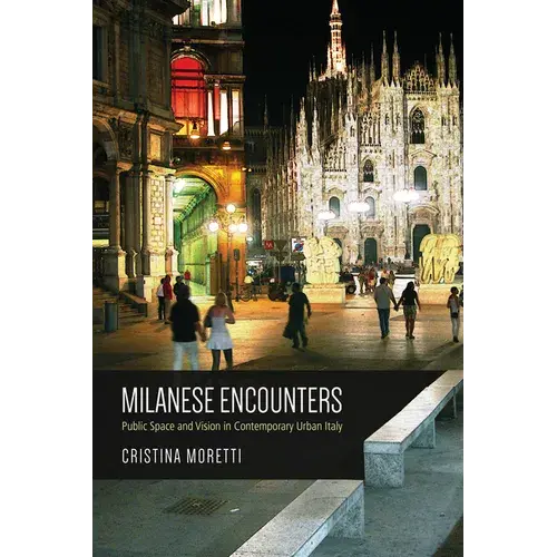 Milanese Encounters: Public Space And Vision In Contemporary Urban Italy - Paperback 1