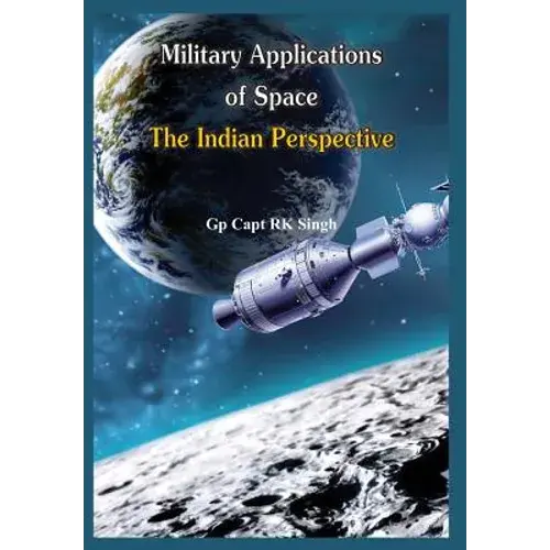 Military Application Of Space: The Indian Perspectives - Hardcover 1
