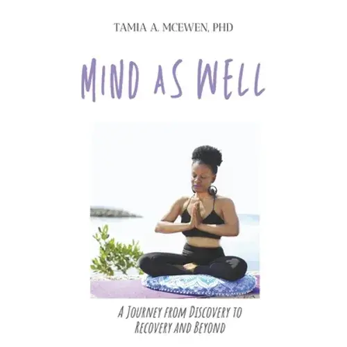 Mind As Well: A Journey From Discovery To Recovery And Beyond - Paperback 1