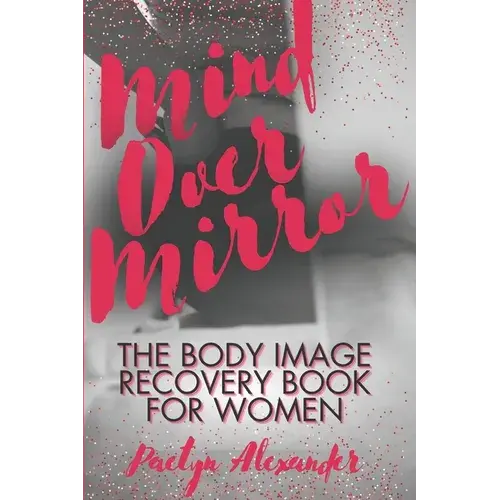 Mind Over Mirror: The Body Image Recovery Book For Women - Paperback 1