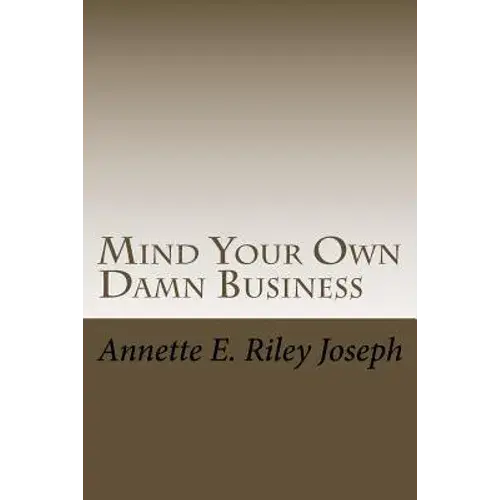 Mind Your Own Damn Business: Life Brings Many Challenges And Sometime You're Not Prepared For What Life Throws At You - Paperback 1