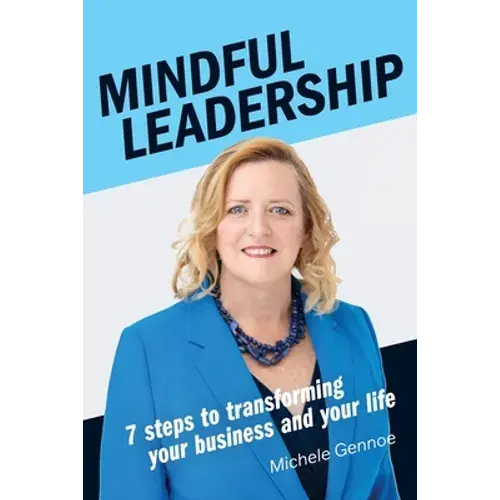 Mindful Leadership: 7 Steps To Transforming Your Business And Your Life - Paperback 1
