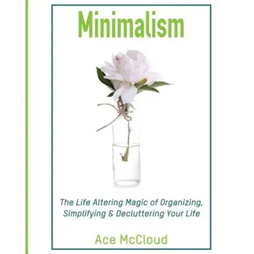 Minimalism: The Life Altering Magic Of Organizing, Simplifying & Decluttering Your Life - Paperback 1