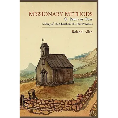 Missionary Methods: St. Paul's Or Ours; A Study Of The Church In The Four Provinces - Paperback 1