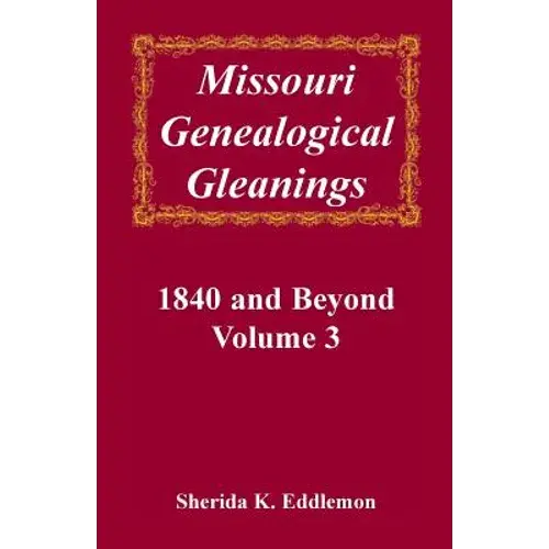 Missouri Genealogical Gleanings, 1840 And Beyond, Volume 3 - Paperback 1