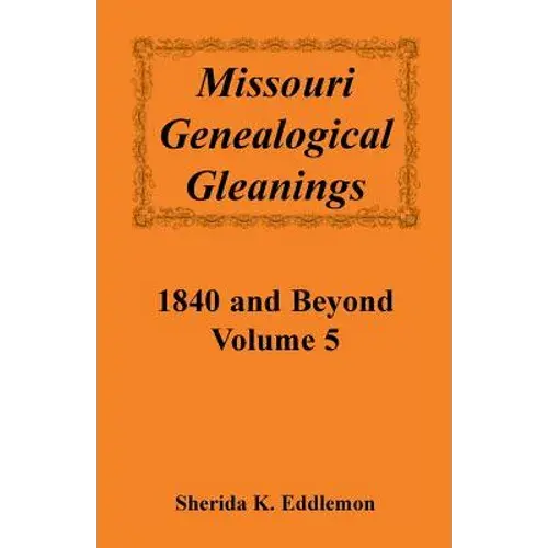 Missouri Genealogical Gleanings 1840 And Beyond, Volume 5 - Paperback 1