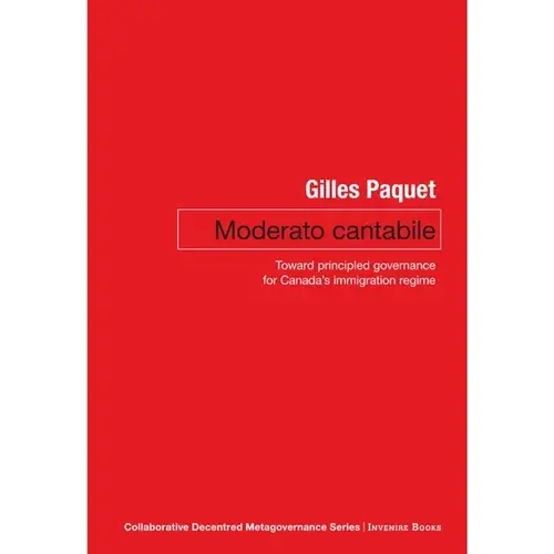 Moderato Cantabile: Toward Principled Governance For Canada's Immigration Policy - Paperback 1